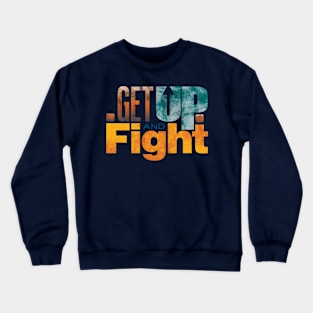 Get up and fight Crewneck Sweatshirt